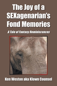 The Joy of a SEXagenarian’s Fond Memories: A Tale of Fantasy Reminiscences