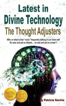 Paperback Latest in Divine Technology: The Thought Adjusters: discover the amazing inner voice that connect us with the Creator's energy, allowing our spirit Book