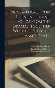Hardcover Lyrics & Poems From Ibsen, Including Songs From the Dramas, Together With the Scene of Aase's Death Book