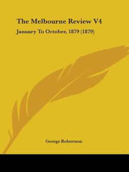 Paperback The Melbourne Review V4: January To October, 1879 (1879) Book