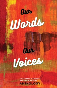 Paperback Our Words Our Voices: An Anthology by the writers of Nathaniel Gadsden's Writers Wordshop Book