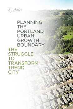 Paperback Planning the Portland Urban Growth Boundary: The Struggle to Transform Trend City Book