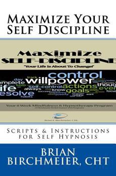 Paperback Maximize Your Self Discipline: Scripts & Instructions for Self Hypnosis Book