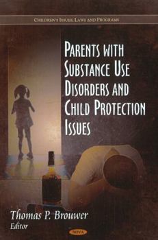 Hardcover Parents With Substance Use Disorders and Child Protection Issues (Children's Issues, Laws and Programs: Social Issues, Justice and Status) Book