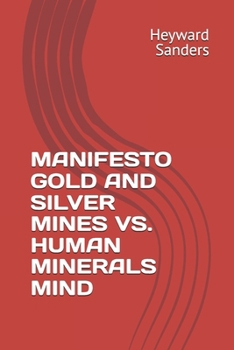 MANIFESTO GOLD AND SILVER MINES VS. HUMAN MINERALS MIND