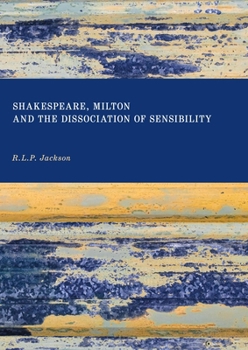Shakespeare, Milton and the Dissociation of Sensibility