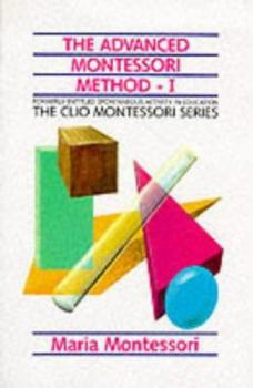 Paperback The Advanced Montessori Method: Spontaneous Activity in Education Book