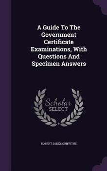 Hardcover A Guide To The Government Certificate Examinations, With Questions And Specimen Answers Book