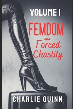 Paperback Femdom and Forced Chastity: Volume 1 (Femdom and Forced Chastity Compendium) Book