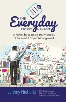 Paperback The Everyday Project Manager: A Primer for Learning the Principles of Successful Project Management Book