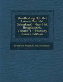 Paperback Handleiding Tot Het Leeren Van Het Schaakspel: Naar Het Hoogduitsch, Volume 1 [Dutch] Book