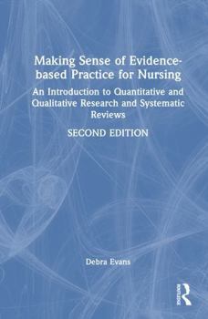 Hardcover Making Sense of Evidence-Based Practice for Nursing: An Introduction to Quantitative and Qualitative Research and Systematic Reviews Book