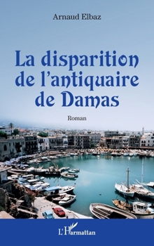 La disparition de l'antiquaire de Damas (French Edition)
