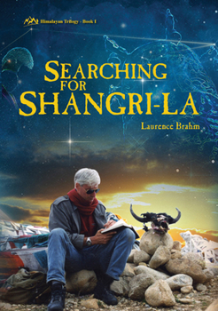 Searching for Shangri-la - An Alternative Philosophy Travelogue - Book #1 of the Himalayan Trilogy