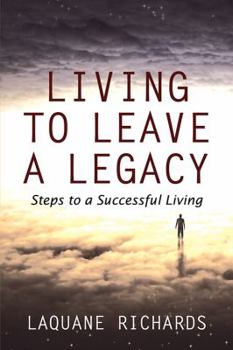 Paperback Living to Leave a Legacy: Steps to a Successful Living Book
