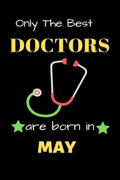 Paperback Only The Best Doctor Are Born in May: Blank Line Notebook for Doctor Funny Gift Notebook for Man and Women Book