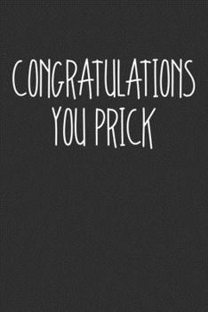 Congratulations You Prick: Swear Word Journal, Diary, Notebook or Cursing Humor Gift