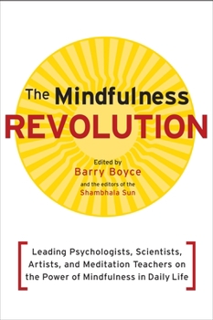 Paperback The Mindfulness Revolution: Leading Psychologists, Scientists, Artists, and Meditation Teachers on the Power of Mindfulness in Daily Life Book