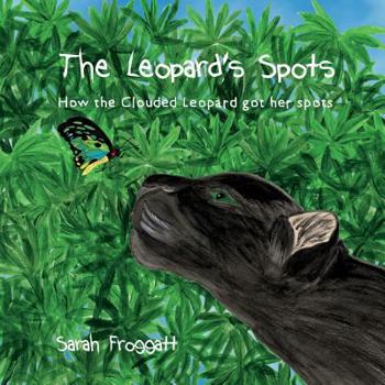 Paperback The Leopard's Spots: How the Clouded Leopard got her spots Book