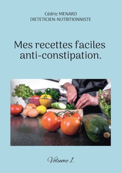 Paperback Mes recettes faciles anti-constipation.: Volume 1. [French] Book