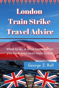 London Train Strike Travel Advice: What to do, A must know before you book your next train ticket