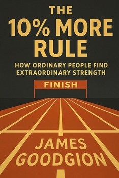 Paperback The 10% More Rule: How Ordinary People Find Extraordinary Strength Book