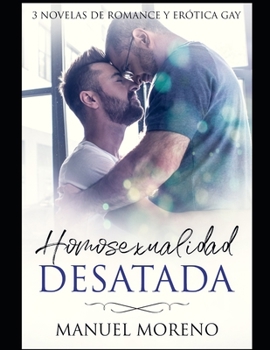 Paperback Homosexualidad Desatada: 3 Novelas de Romance y Erótica Gay [Spanish] Book