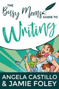 Paperback The Busy Mom's Guide to Writing Book