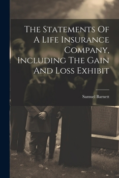 Paperback The Statements Of A Life Insurance Company, Including The Gain And Loss Exhibit Book