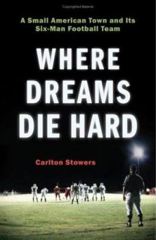 Hardcover Where Dreams Die Hard: A Small American Town and Its Six-Man Football Team Book