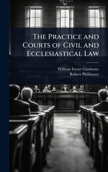 Hardcover The Practice and Courts of Civil and Ecclesiastical Law Book