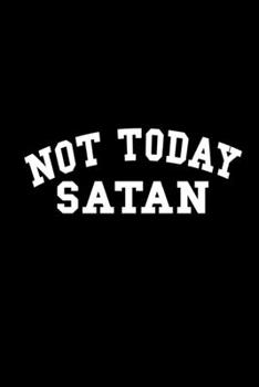 Not today Satan: Food Journal | Track your Meals | Eat clean and fit | Breakfast Lunch Diner Snacks | Time Items Serving Cals Sugar Protein Fiber Carbs Fat | 110  pages | 6 x 9 in | 15.24 x 22.86 cm