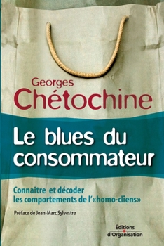 Paperback Le blues du consommateur: Connaître et décoder les comportements de l'homo-clients [French] Book