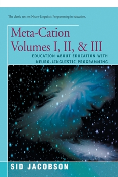 Paperback Meta-Cation Volumes I, II & III: Education about Education with Neuro-Linguistic Programming Book