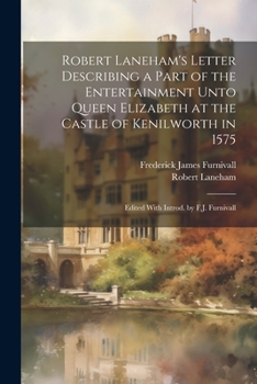 Paperback Robert Laneham's Letter Describing a Part of the Entertainment Unto Queen Elizabeth at the Castle of Kenilworth in 1575: Edited With Introd. by F.J. F Book