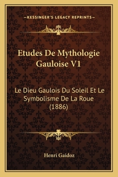 Paperback Etudes De Mythologie Gauloise V1: Le Dieu Gaulois Du Soleil Et Le Symbolisme De La Roue (1886) [French] Book