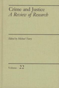 Crime and Justice, Volume 22: An Annual Review of Research - Book #22 of the Crime and Justice