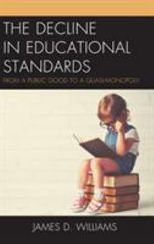 Hardcover The Decline in Educational Standards: From a Public Good to a Quasi-Monopoly Book