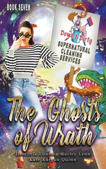 The Ghosts of Wrath - Book #7 of the Down & Dirty Supernatural Cleaning Services