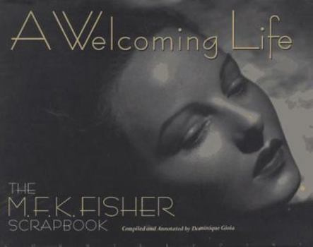 Hardcover A Welcoming Life: An MFK Fisher Scrapbook Book