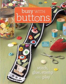 Paperback Busy with Buttons: Save, Stitch, Create and Share Book