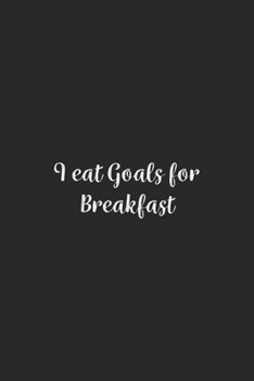 Paperback I eat Goals for Breakfast.: Lined Notebook / Journal Gift, 100 Pages, 6x9, Soft Cover, Matte Finish Book