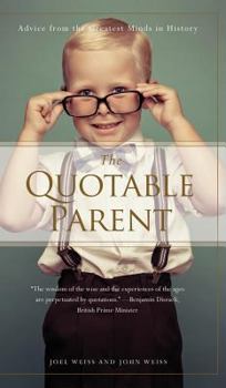 Hardcover The Quotable Parent: Advice from the Greatest Minds in History Book