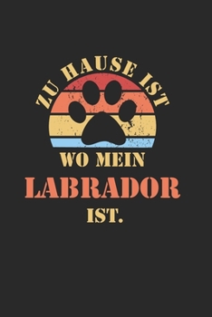 LABRADOR: NOTIZBUCH | Lustiger Hunde Spruch für Frauchen und Herrchen | Eintragen von Notizen, Terminen, Aufgaben & Ideen | DIN A5 Punkteraster | 110 ... für Hundemama & Hundepapa (German Edition)