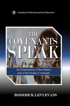 Paperback The Covenants Speak: An Examination of the Adamic and of the Noahic Covenants Book