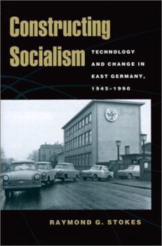 Hardcover Constructing Socialism: Technology and Change in East Germany, 1945-1990 Book