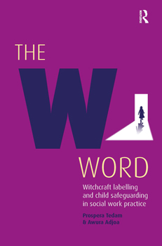 Paperback The W Word: Witchcraft Labelling and Child Safeguarding in Social Work Practice Book