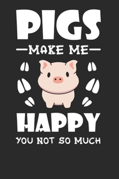 Pigs Make Me Happy You Not so Much: Pigs Lovers Notebook paperback Journal, Composition Book College Wide Ruled, Gift for Pigs Lovers, Breeders and Farmers. 6"x9" 120 pages (60 sheets).