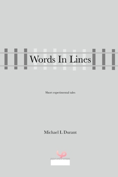Words In Lines: Short experimental tales, inspired by friends in the South Corr�ze Writing Group