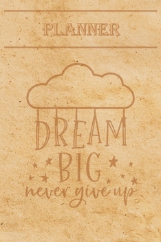 Undated Weekly Planner “Quotes”: “Dream big. Never give up” - Weekly planner with motivational and inspirational quotes and notebook N°34 – 56 undated weeks with pages to discover at the end (6” x 9”)